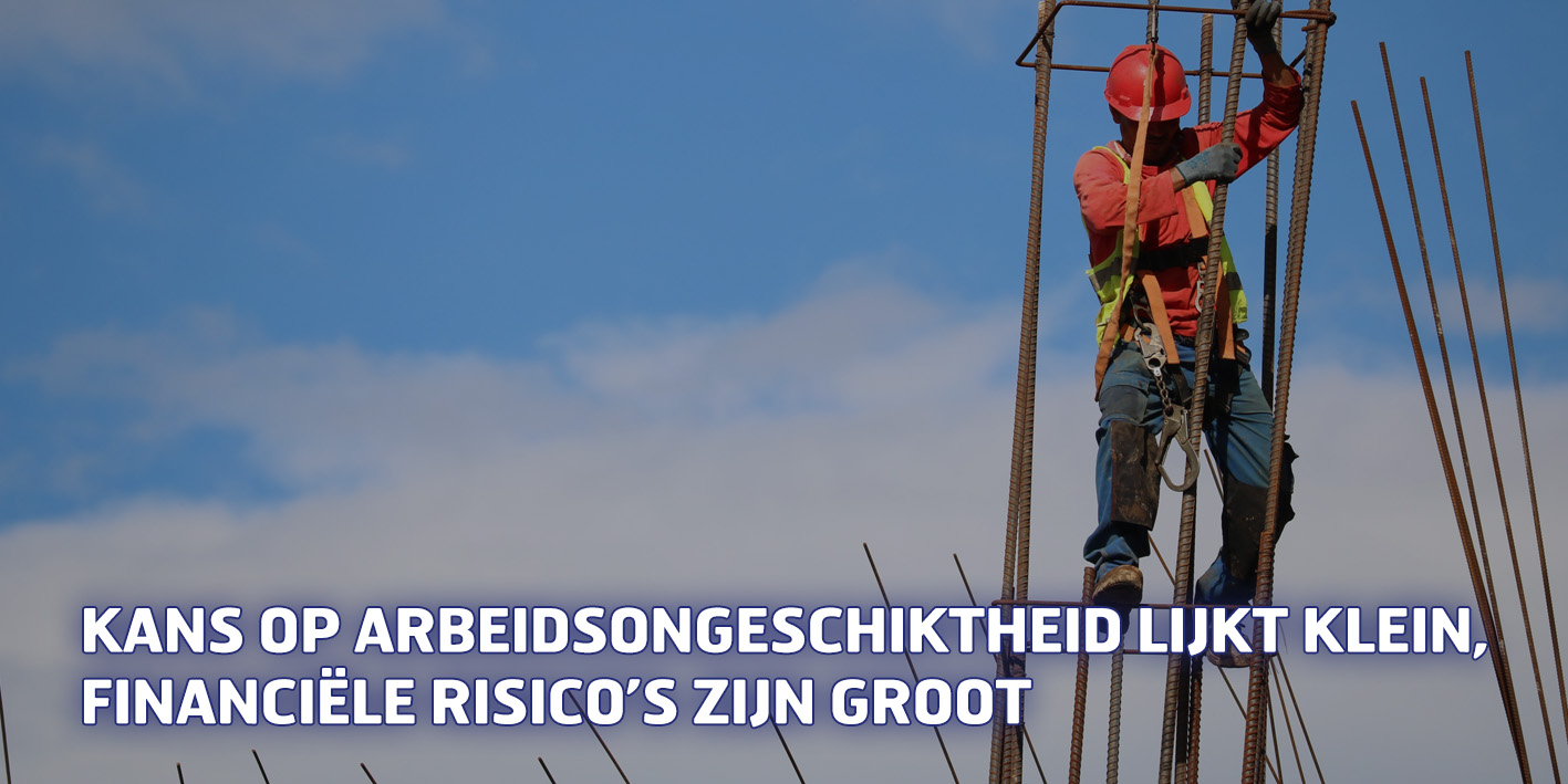 Kans op arbeidsongeschiktheid lijkt klein, financiële risico’s zijn groot