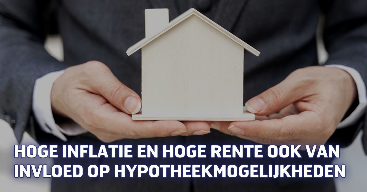 Hoge inflatie en hoge rente ook van invloed op hypotheekmogelijkheden