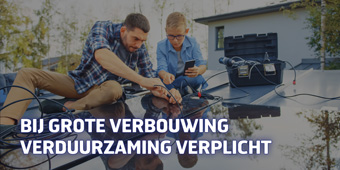 Bij grote verbouwing verduurzaming verplicht