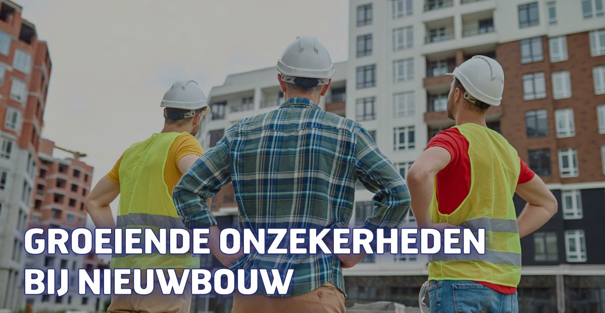 Groeiende onzekerheden bij nieuwbouw