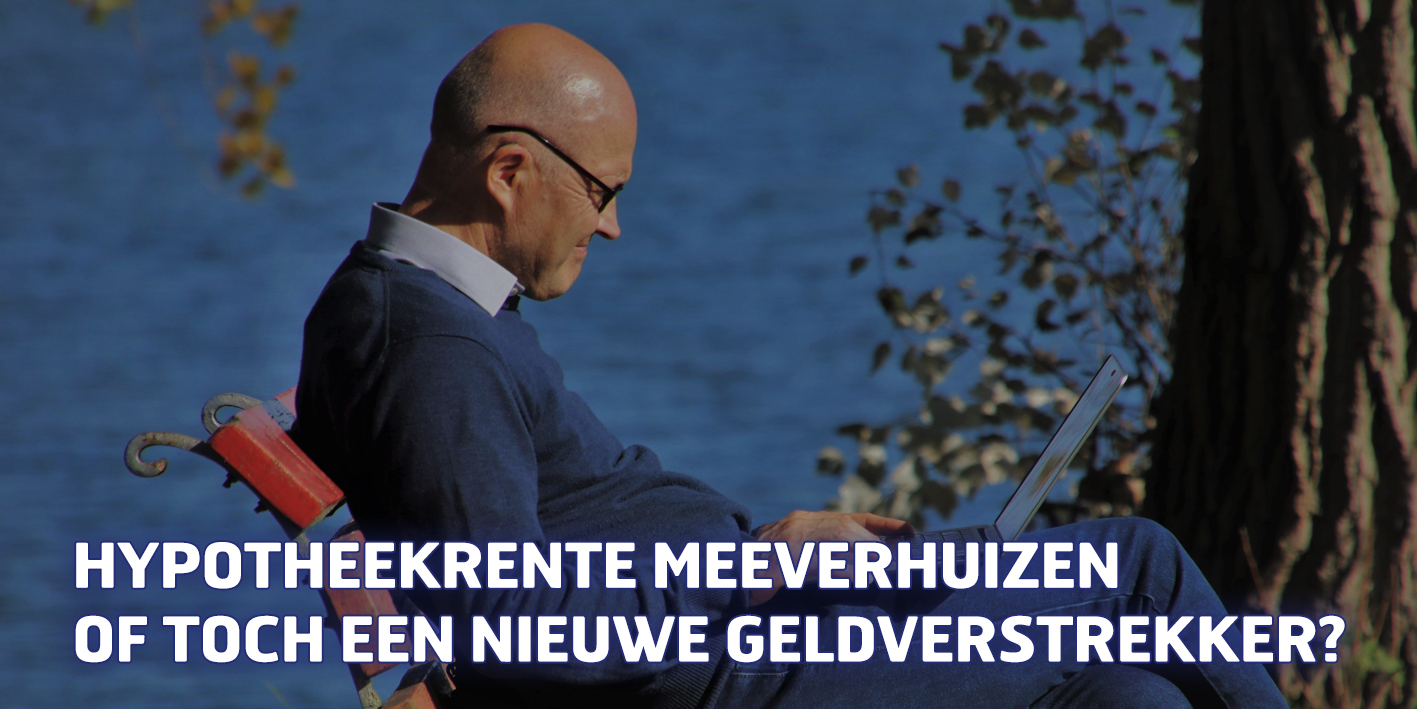 Hypotheekrente meeverhuizen of toch een nieuwe geldverstrekker?