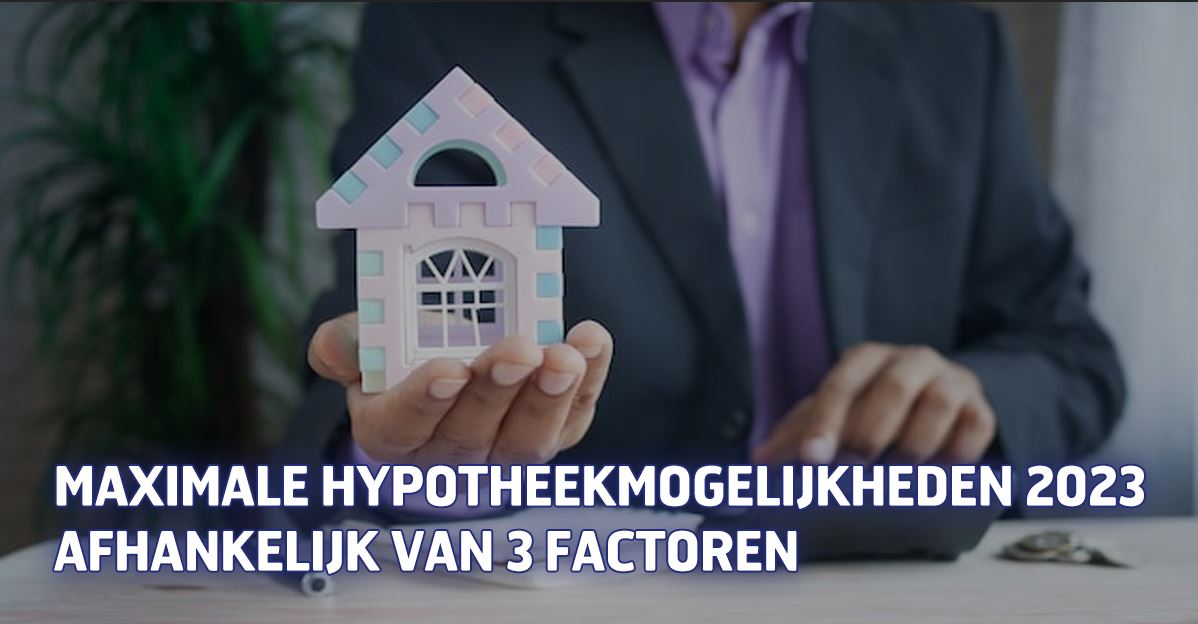 Maximale hypotheek in 2023: afhankelijk van 3 factoren