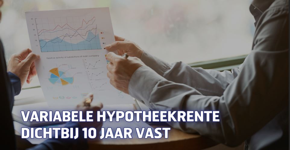 Variabele hypotheekrente dichtbij 10 jaar vast