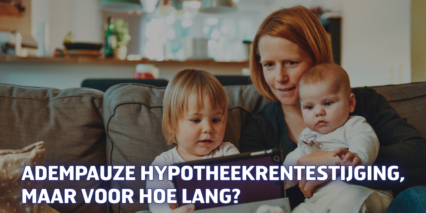Adempauze hypotheekrentestijging, maar voor hoe lang?