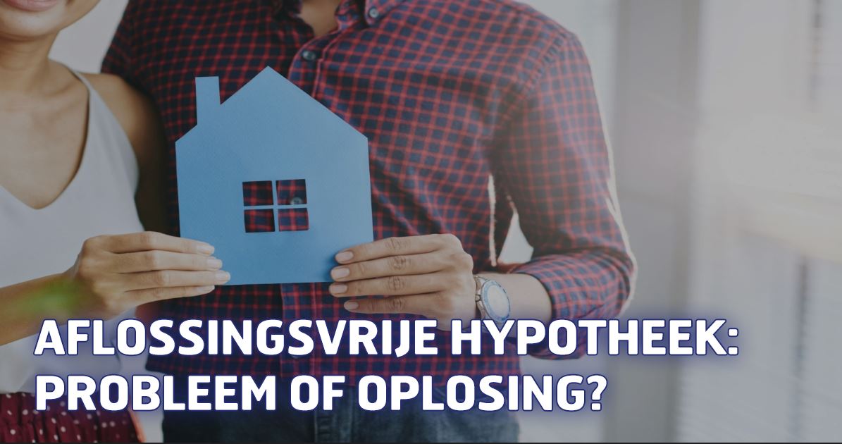 Aflossingsvrije hypotheek: probleem of oplossing?