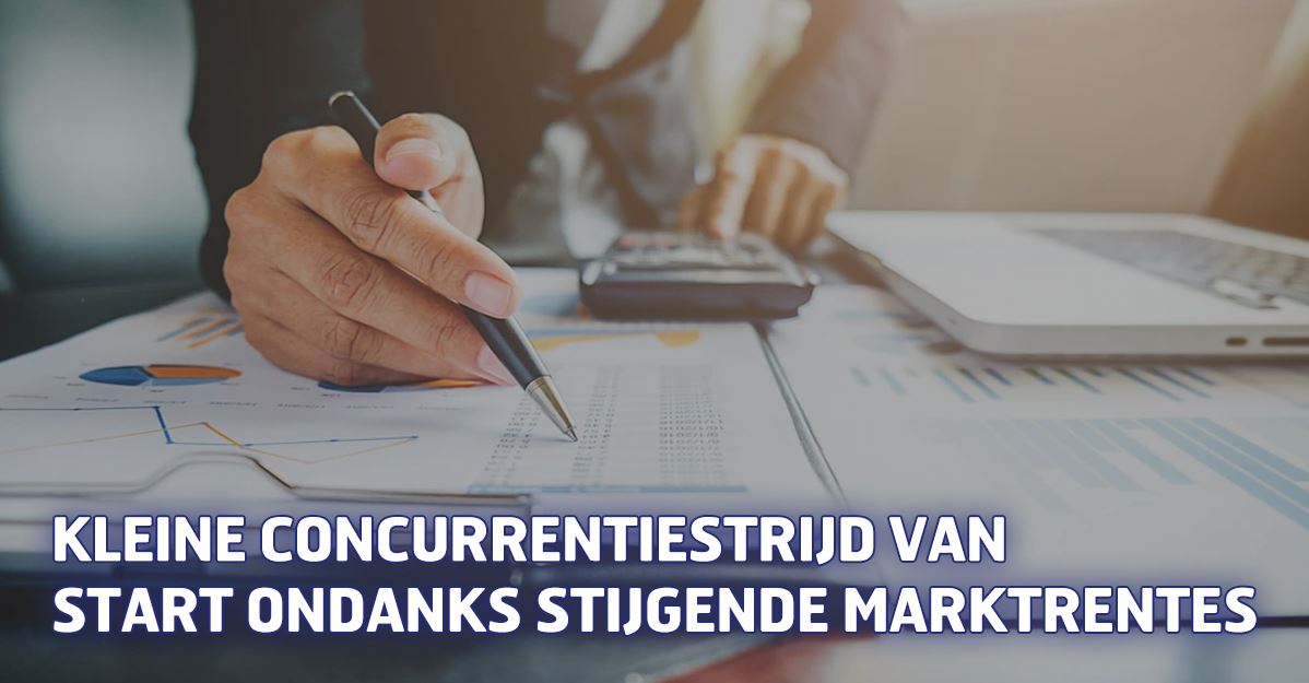 Kleine concurrentiestrijd van start ondanks stijgende marktrentes