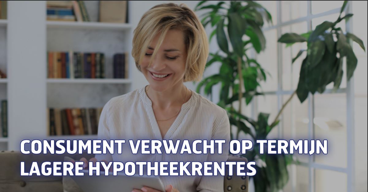 Consument verwacht op termijn lagere hypotheekrentes