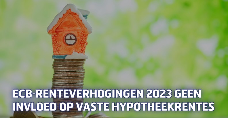 ECB-renteverhogingen 2023 geen invloed op vaste hypotheekrentes