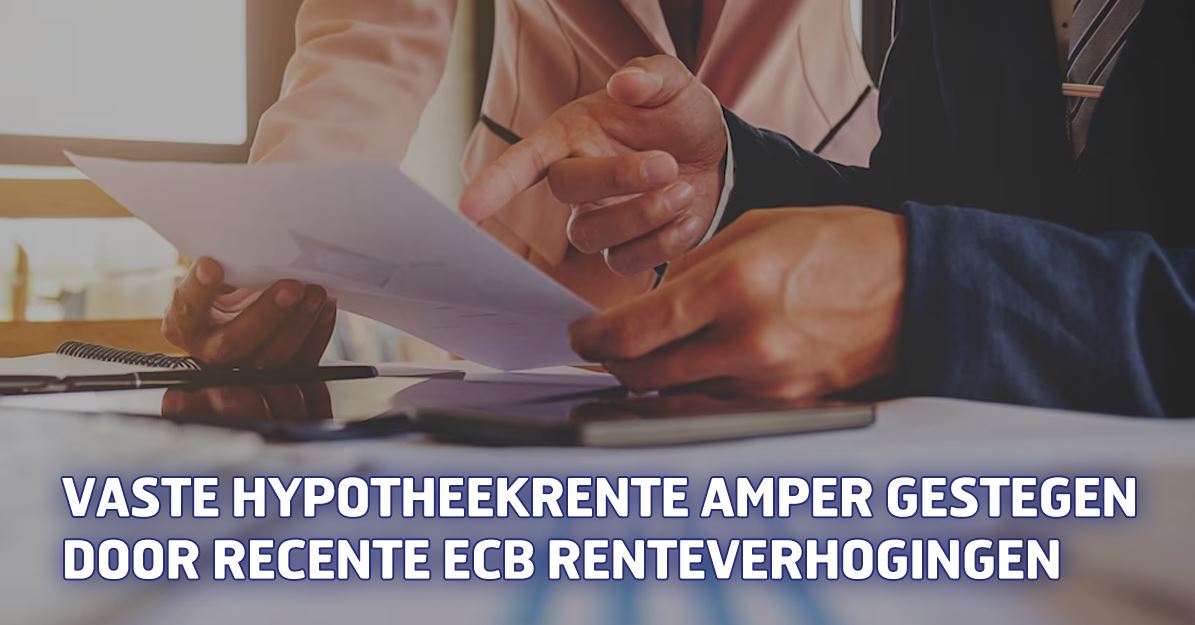 Vaste hypotheekrente amper gestegen door recente ECB renteverhogingen