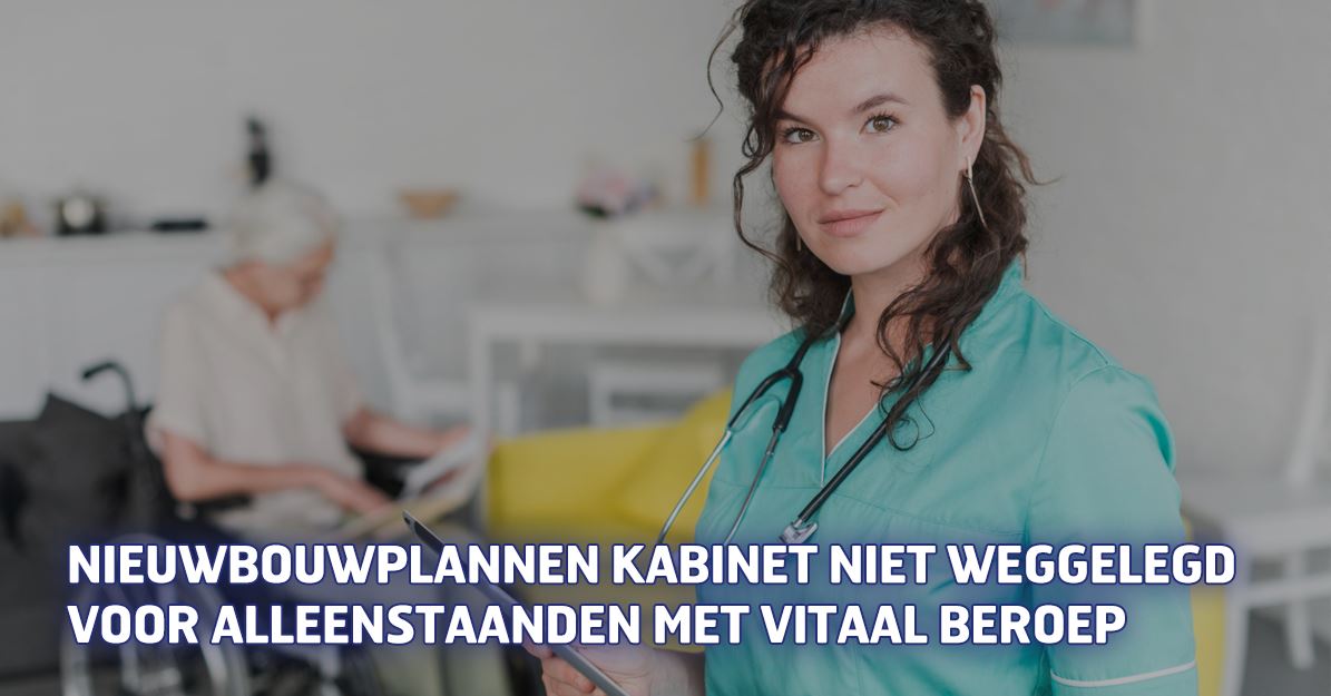 PERSBERICHT – Nieuwbouwplannen kabinet niet weggelegd voor alleenstaanden met vitaal beroep