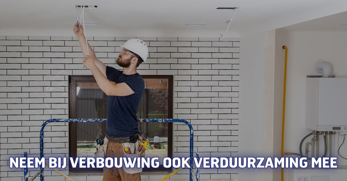 Neem bij verbouwing ook verduurzaming mee