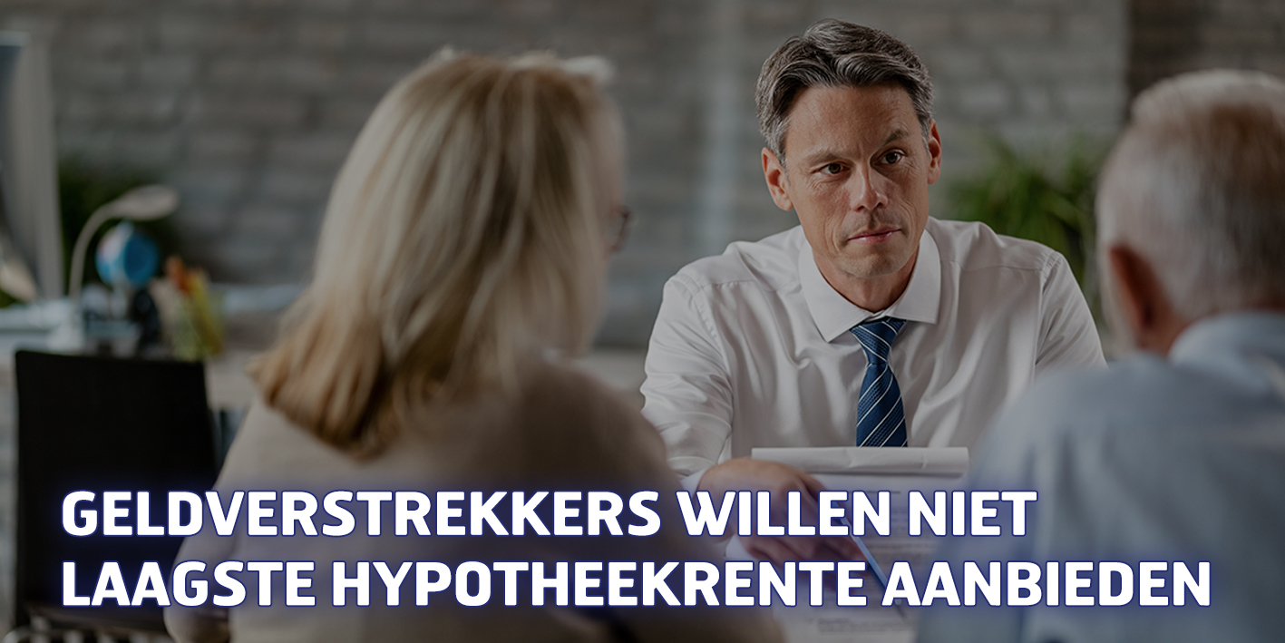 Geldverstrekkers willen niet laagste hypotheekrente aanbieden