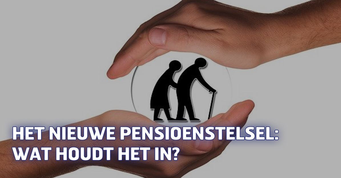 Het nieuwe pensioenstelsel: Wat houdt het in?